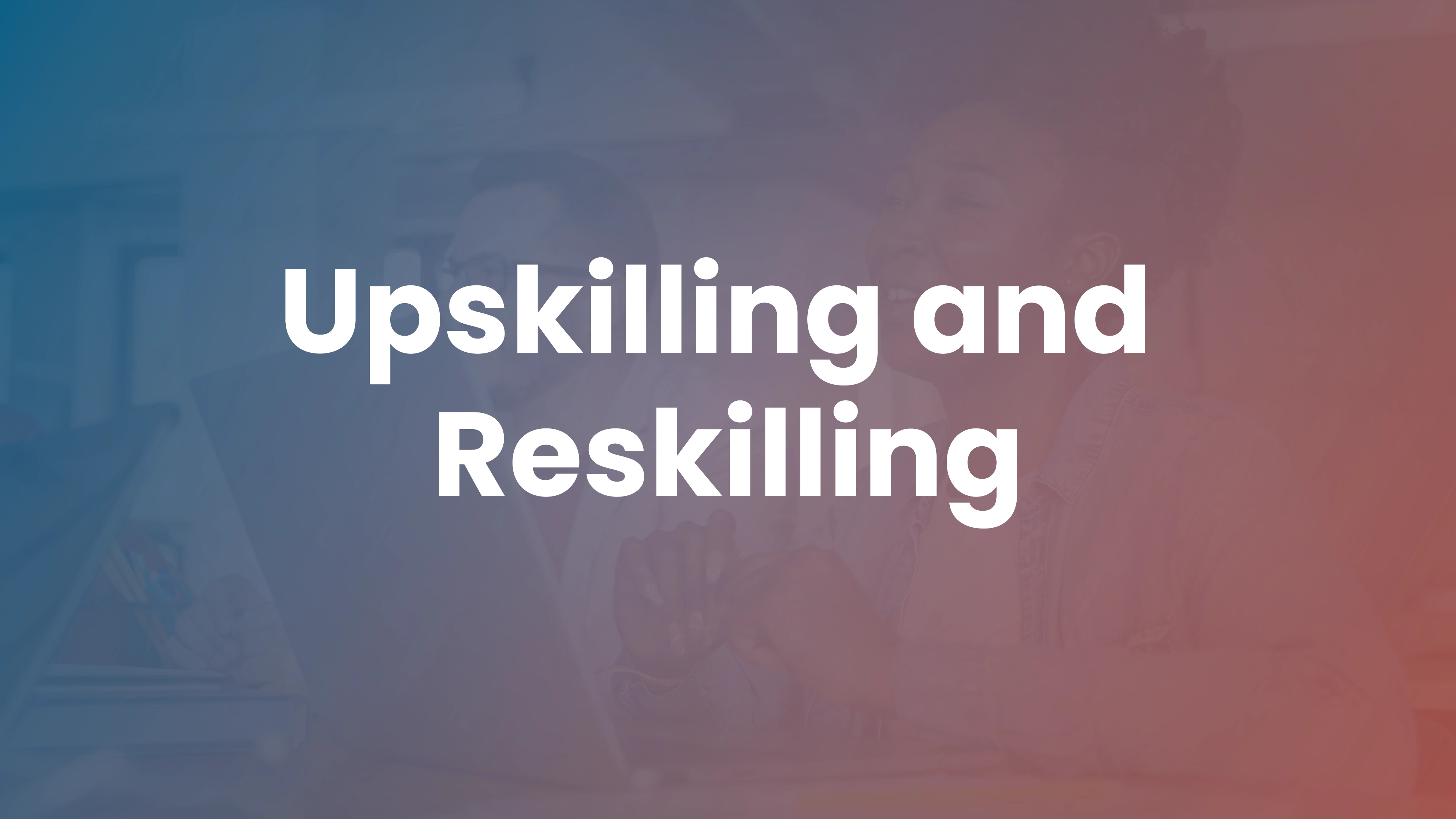 Upskilling and reskilling strategy, examples, and decision framework