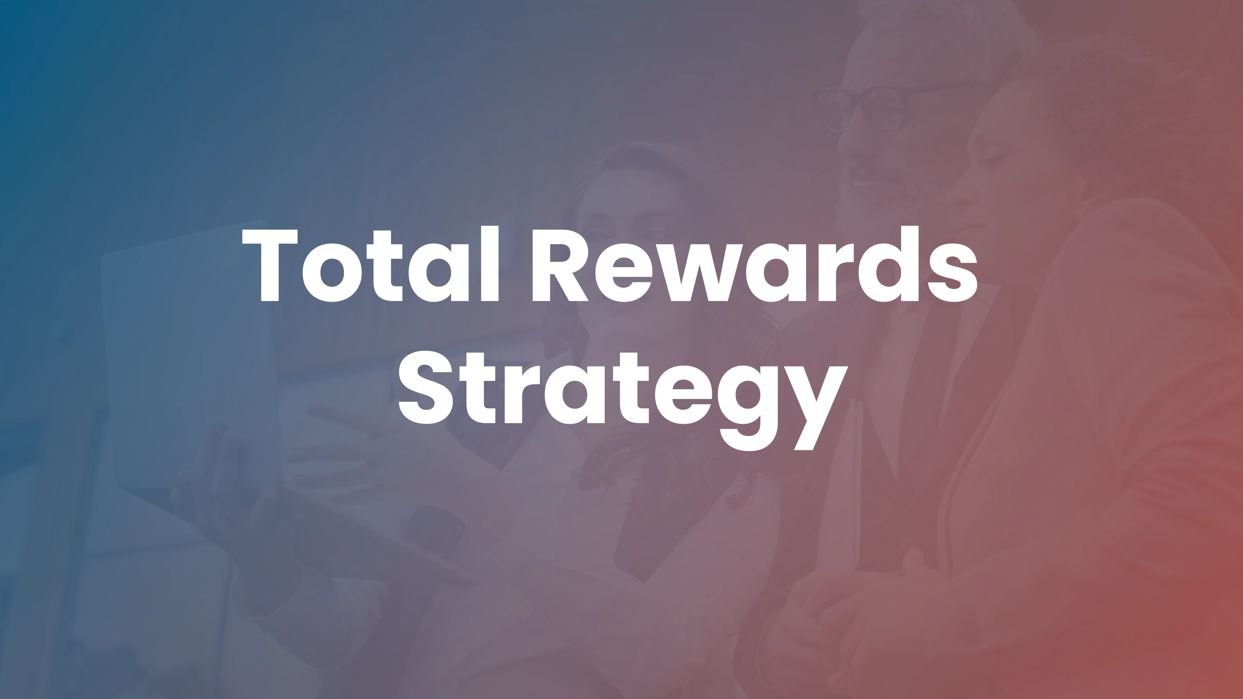What Is Total Rewards? Strategy, Components and Examples