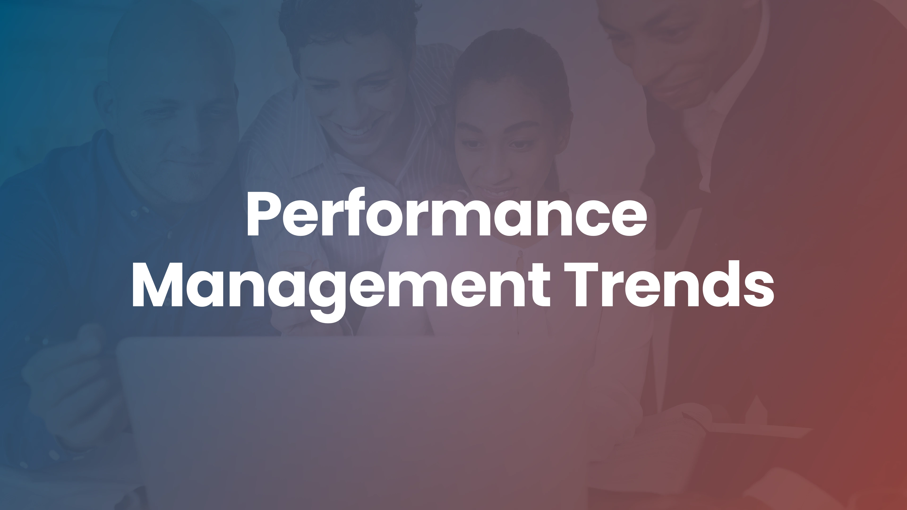What’s Next in Performance Management: Trends to Watch