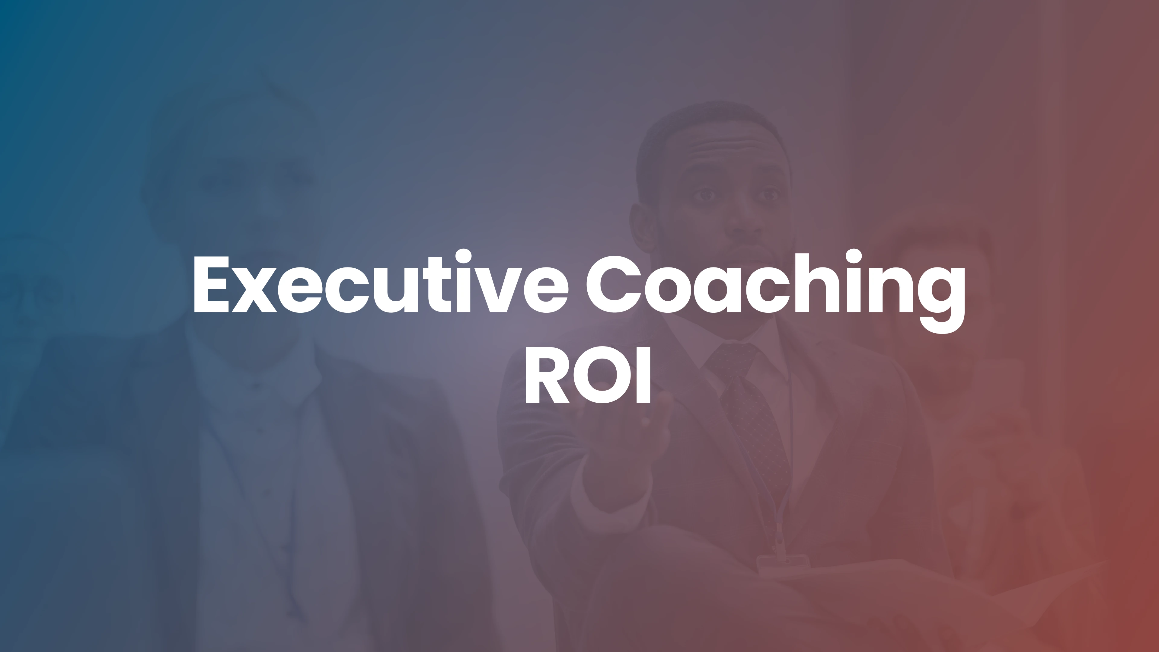How to Measure the Effectiveness of Executive Coaching Programs
