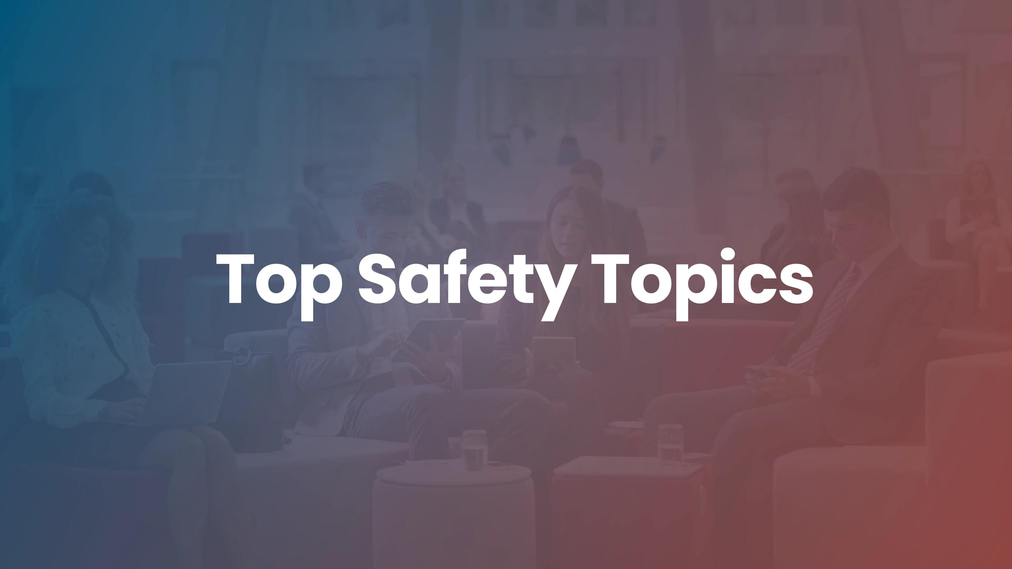 6 Safety Topics Employees Want in Training Programs