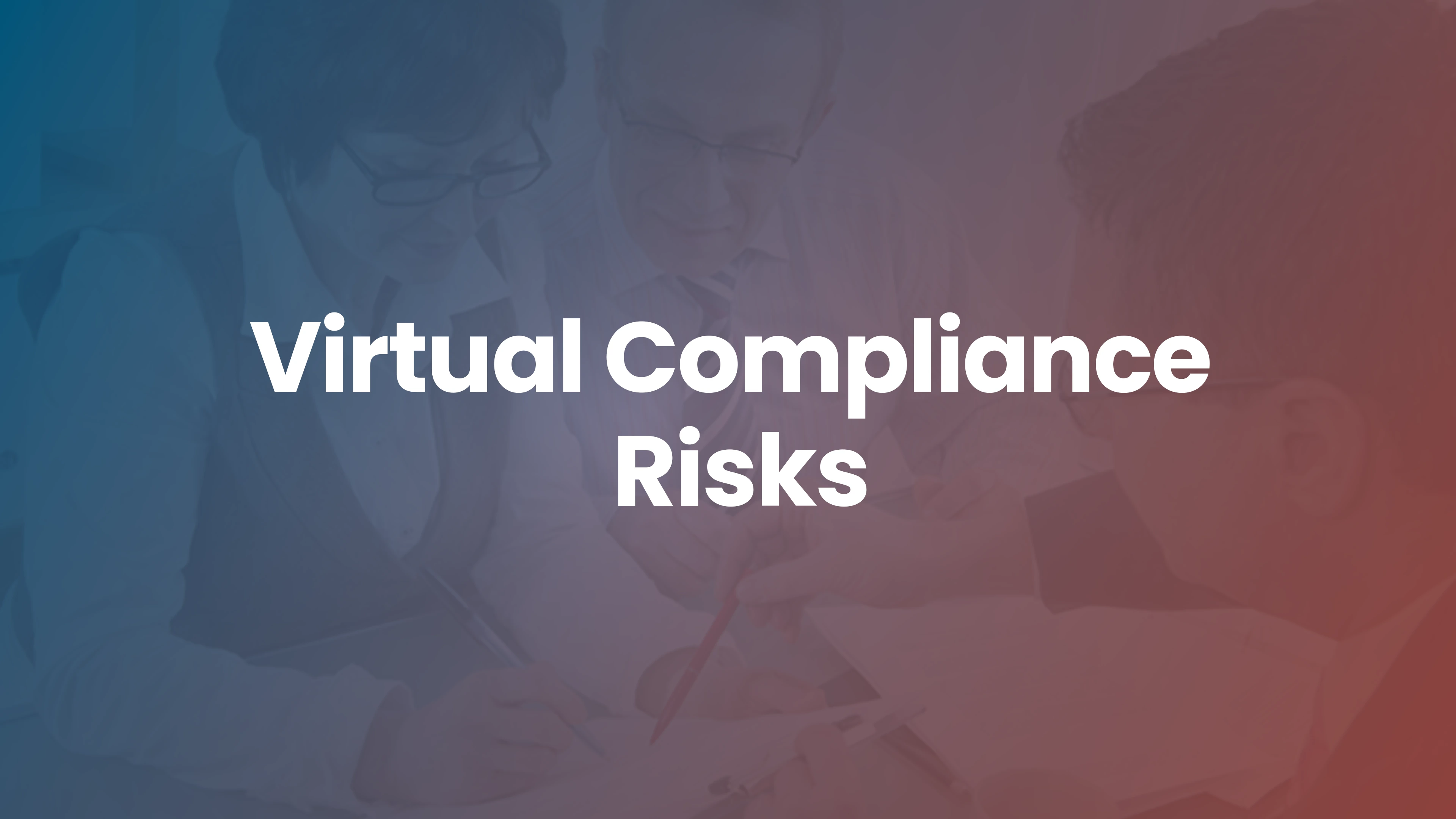 How to Avoid Compliance Risks as Your Workforce Remains Virtual