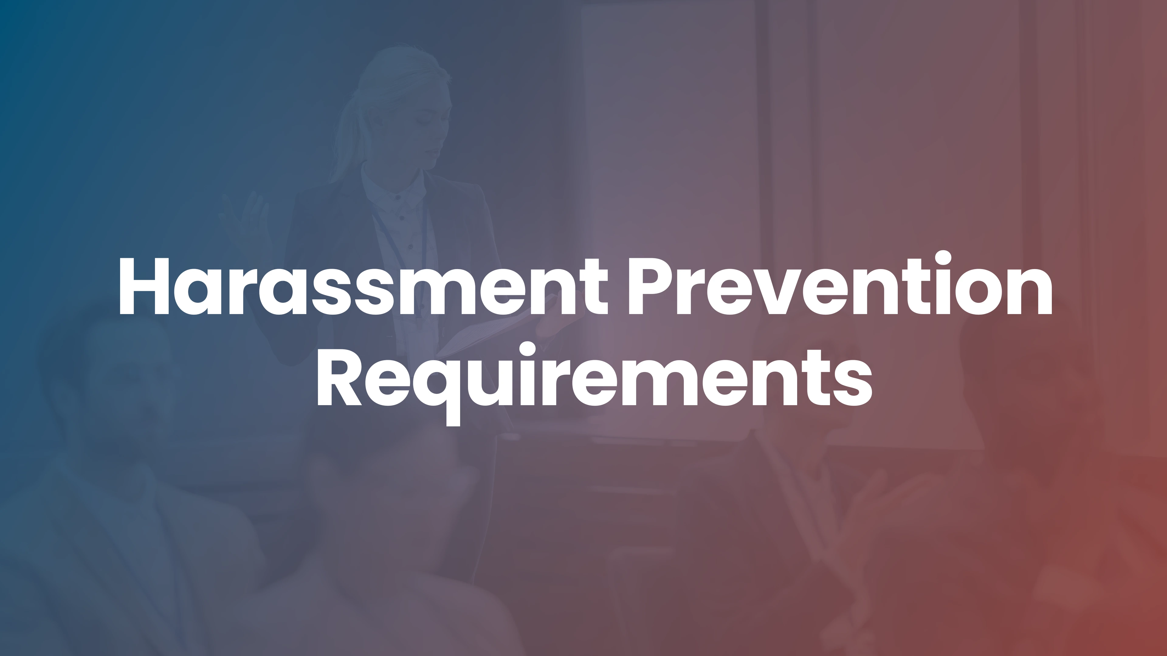 Sexual Harassment Prevention Training: State Requirements to Know