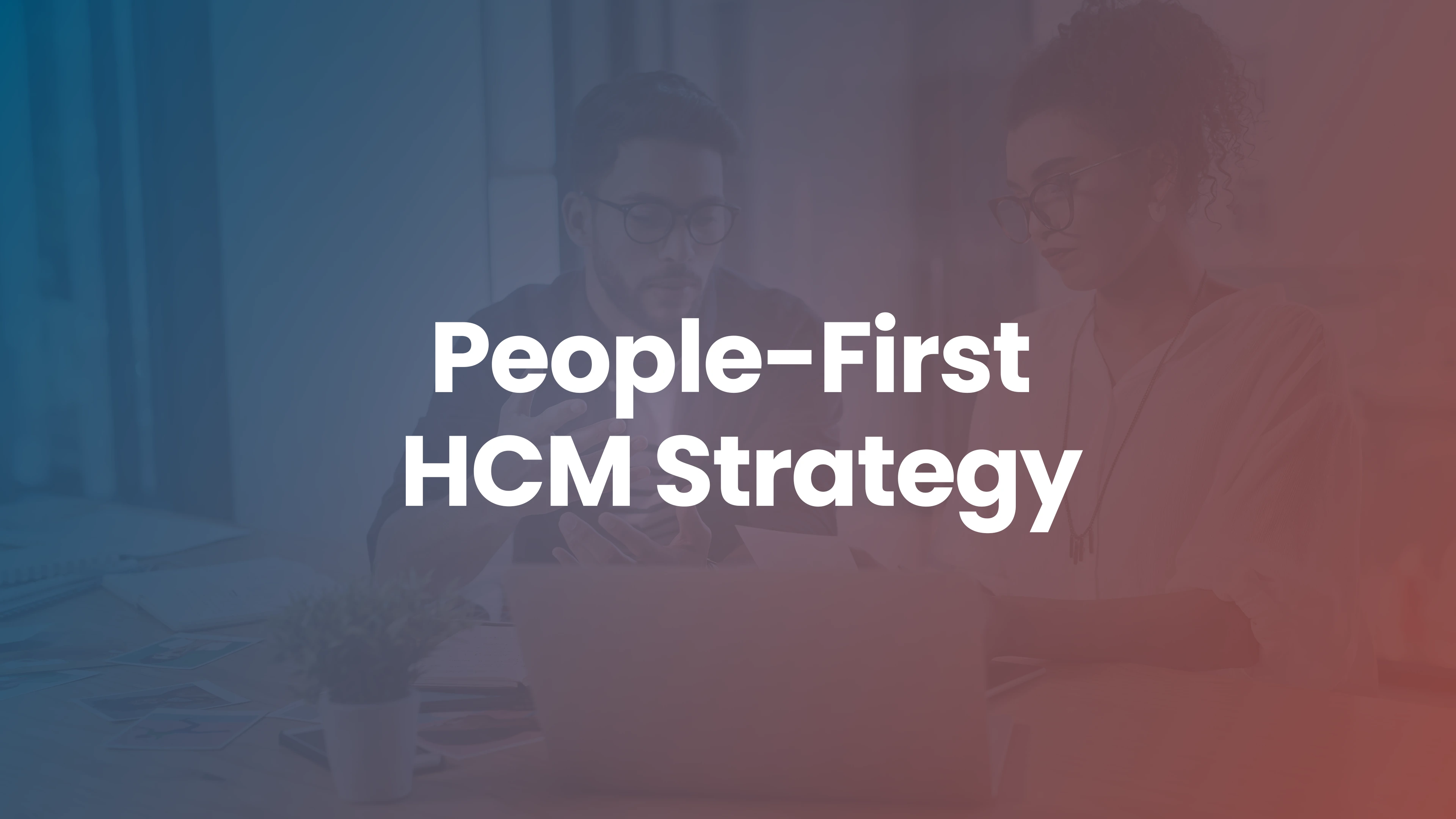 HCM and a People-First Employee Development Strategy