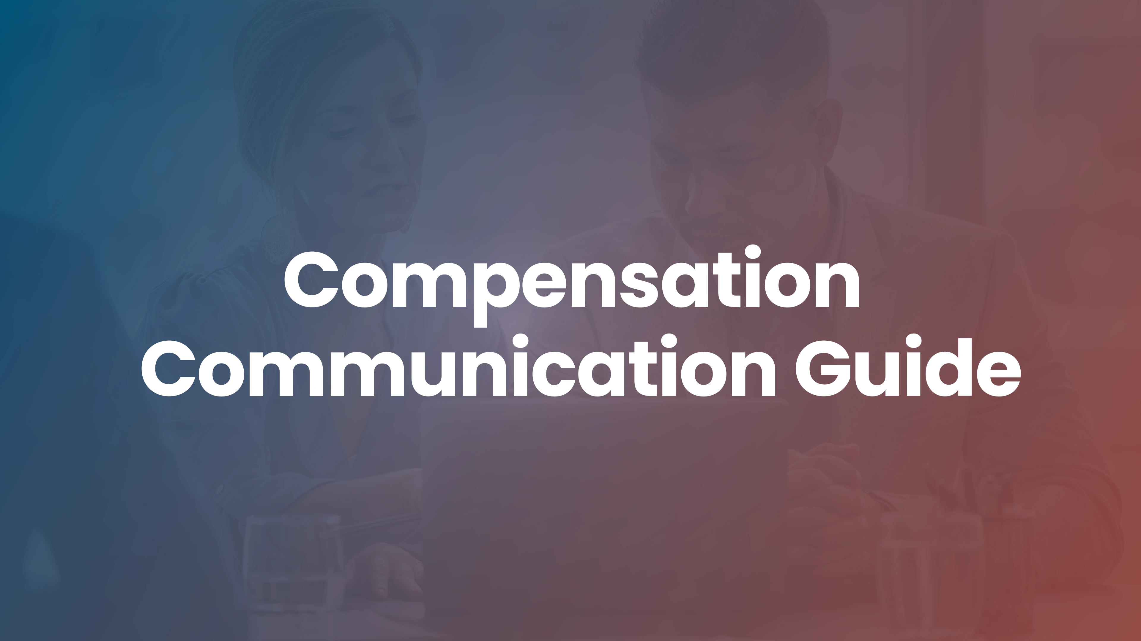 How to Effectively Communicate New Compensation Structures to Employees