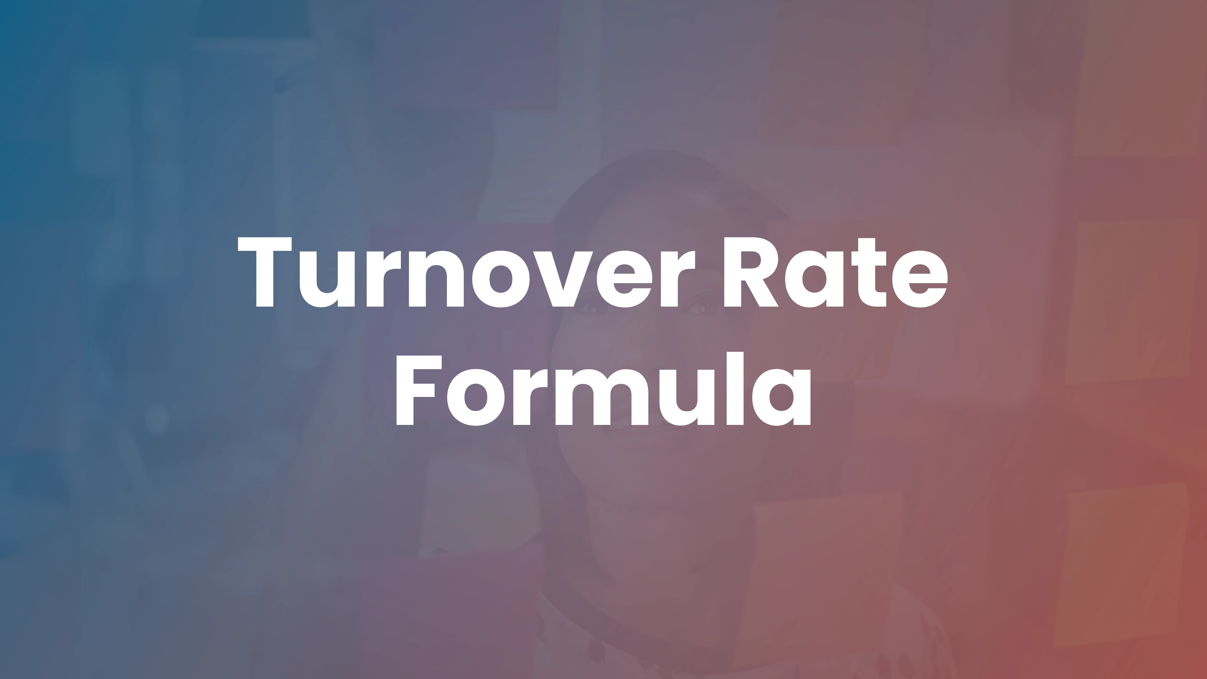Employee Turnover Rate: Formula, Examples, and Reduction Strategies