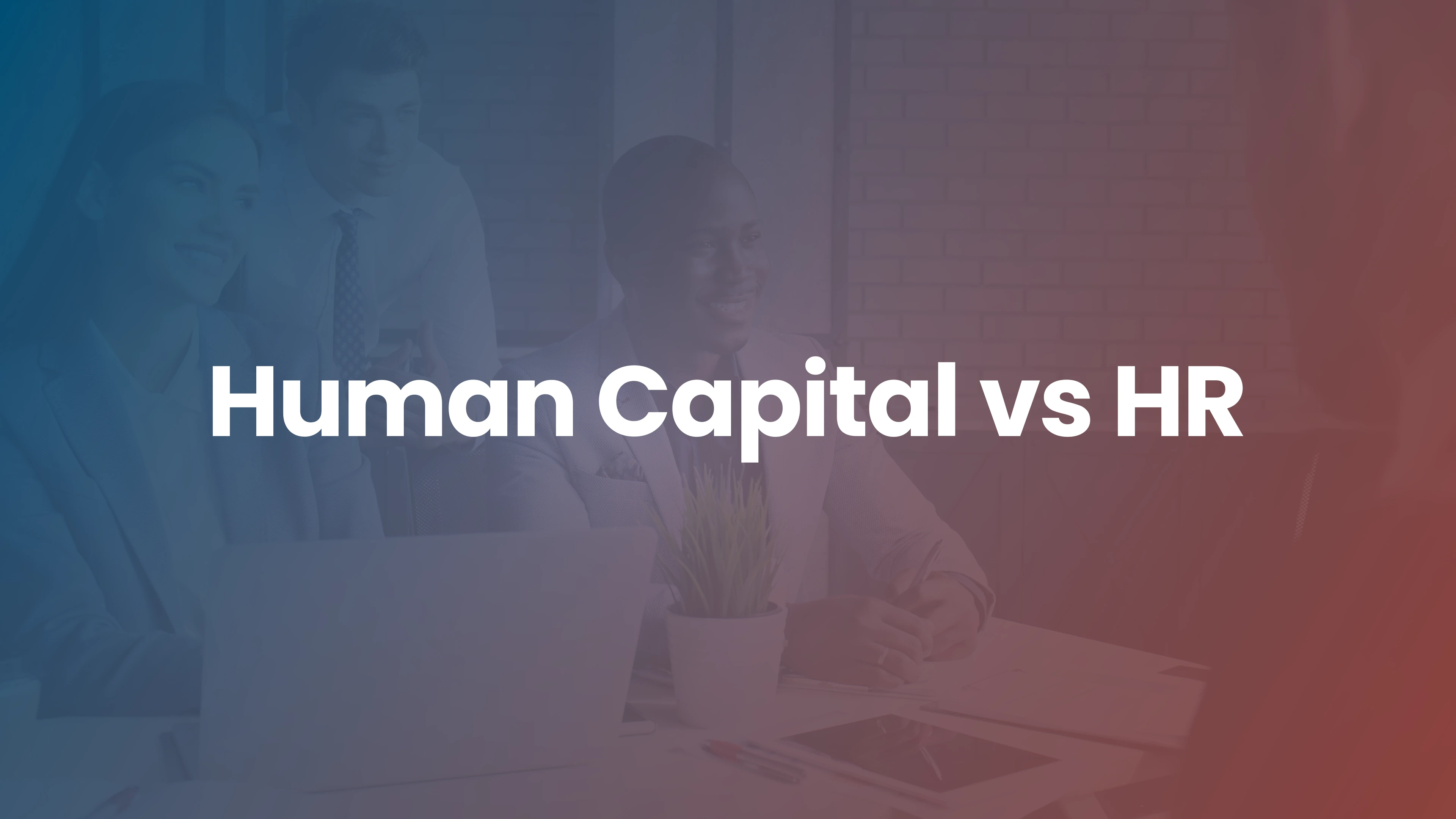 Human Capital vs. Human Resources: What’s the Difference?
