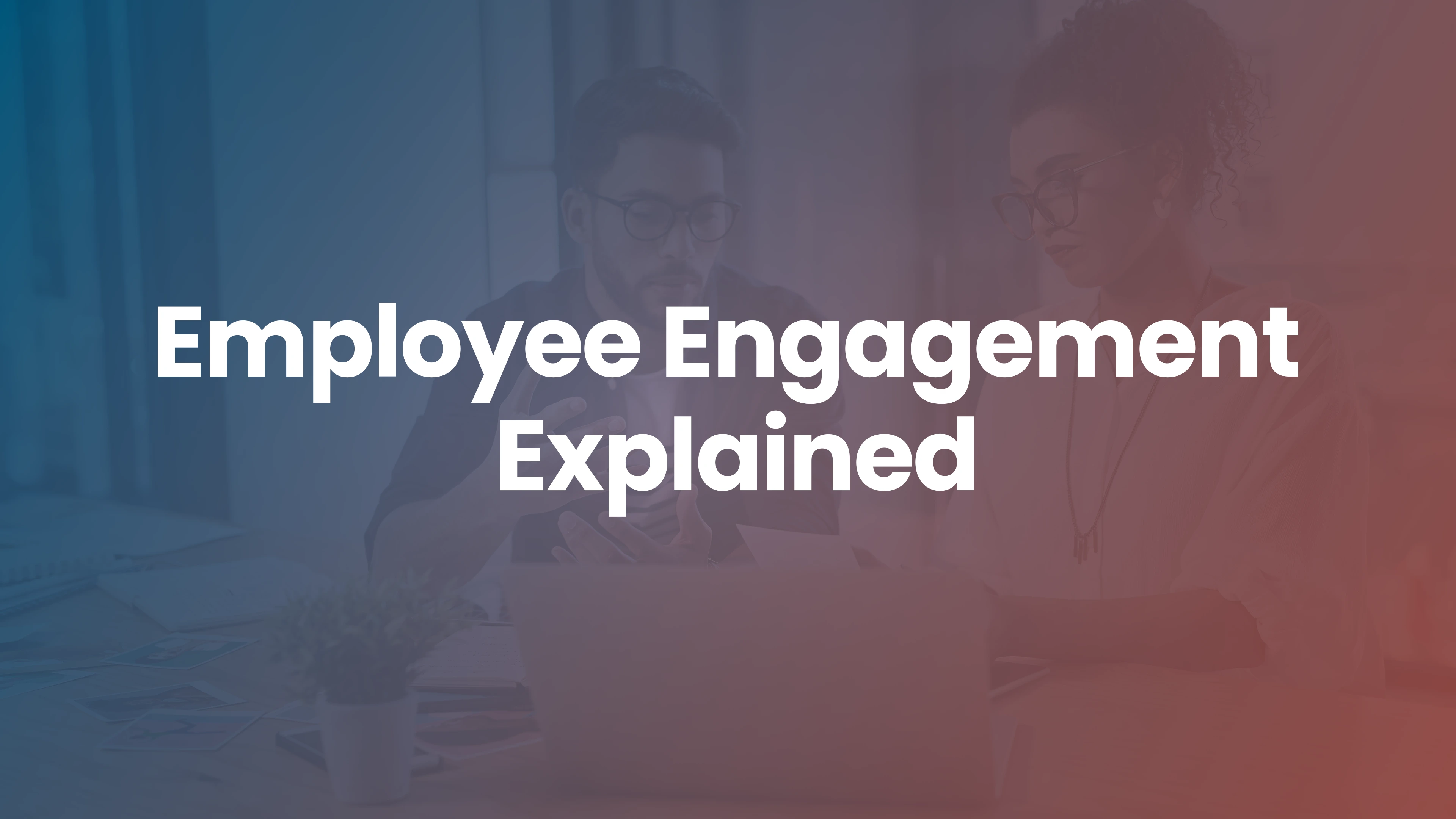 What Is Employee Engagement? Definition, Drivers, and How to Measure It