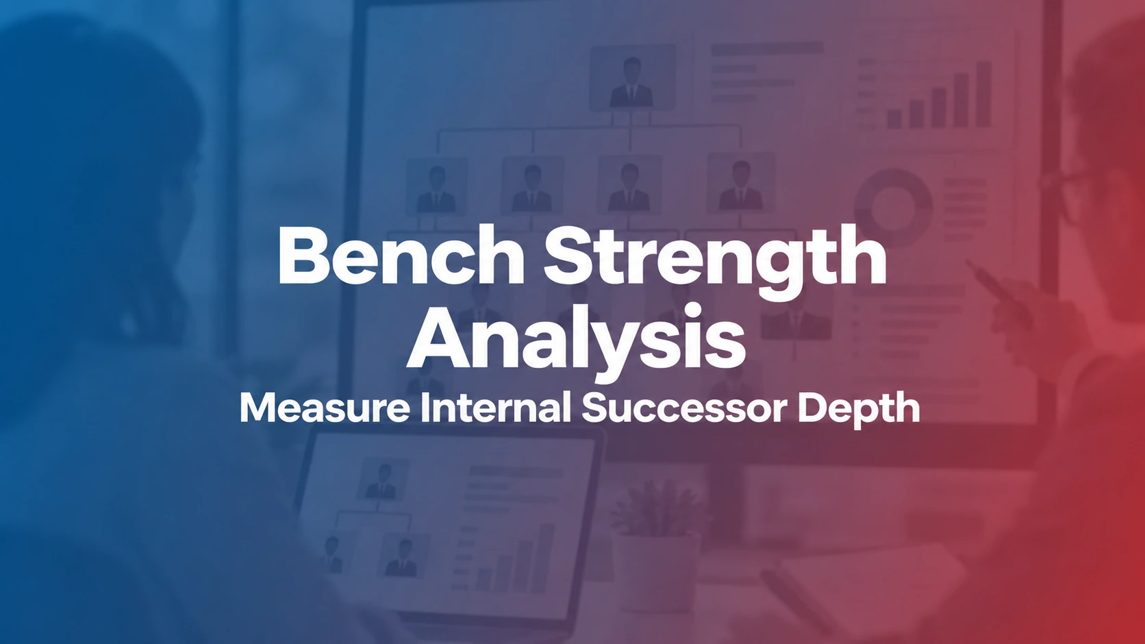 Bench Strength Analysis: How to Measure Internal Successor Depth by Role and Function