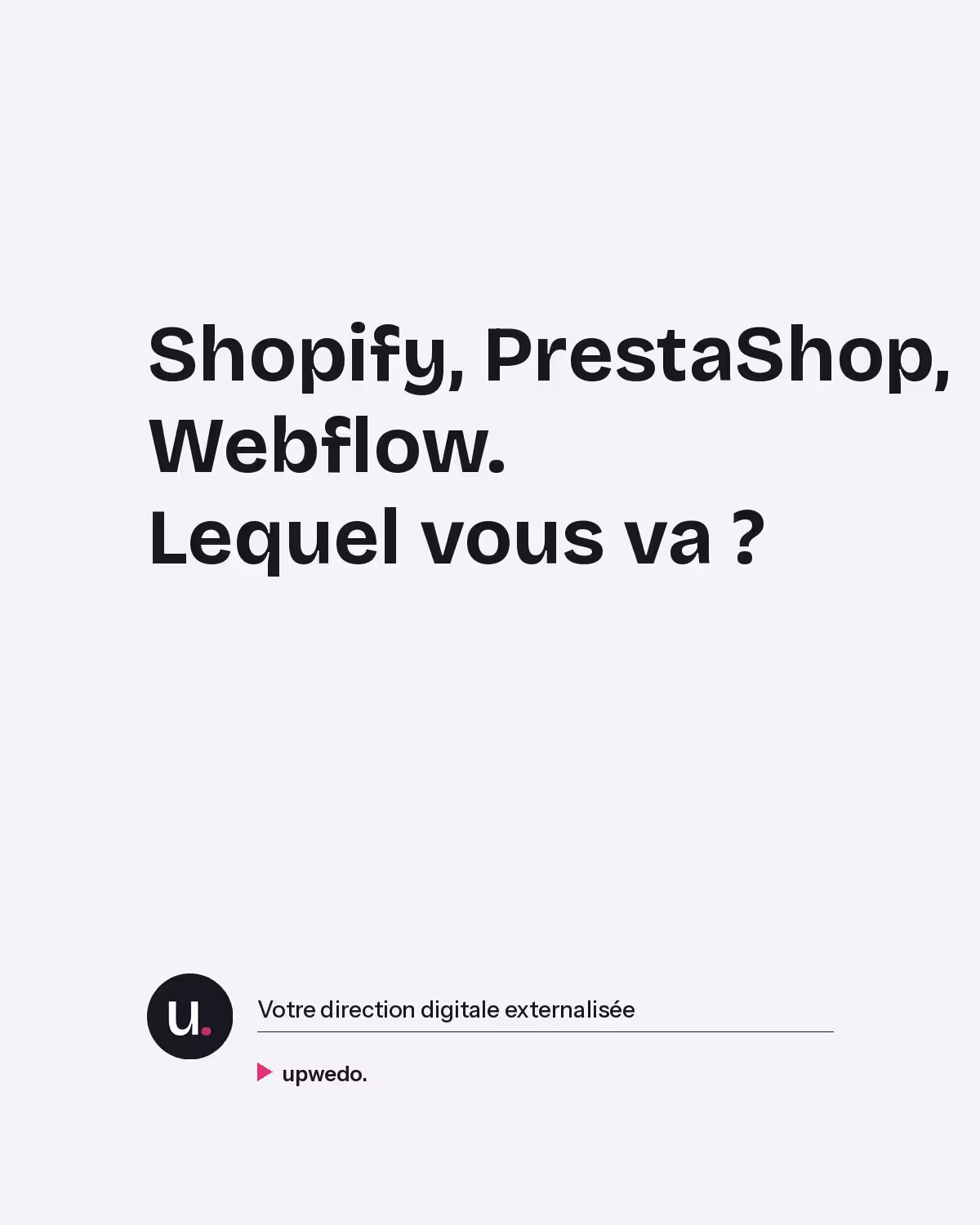 Comparatif Shopify PrestaShop Webflow e-commerce upwedo.