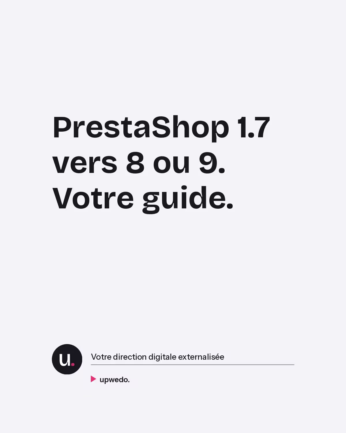 Migration PrestaShop 1.7 vers 8 ou 9 guide 2026 upwedo direction digitale externalisée