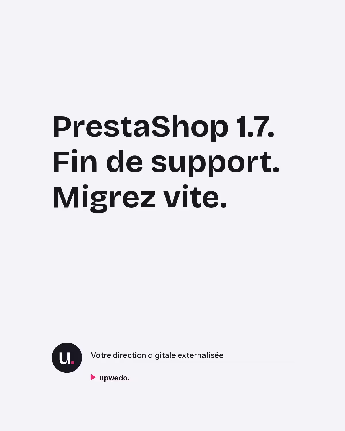 Fin de support PrestaShop 1.7 risques sécurité migration upwedo.