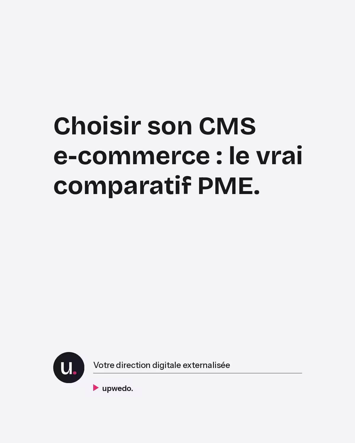 Choisir son CMS e-commerce PME comparatif 6 plateformes upwedo.