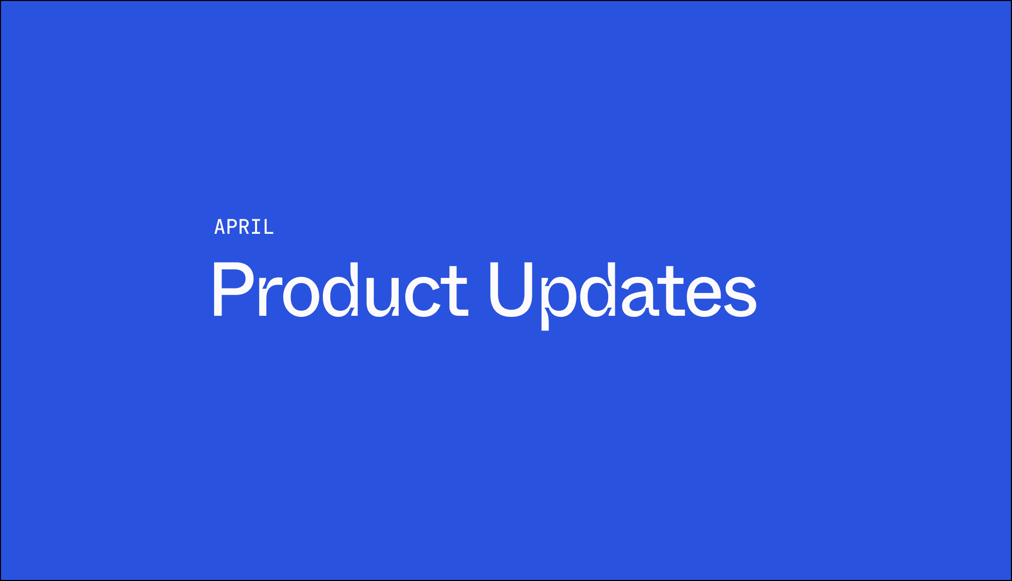 April Product Roundup
