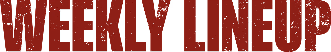 Bold, capitalized text reading 'WEEKLY LINEUP' in a distressed red font on a transparent background.
