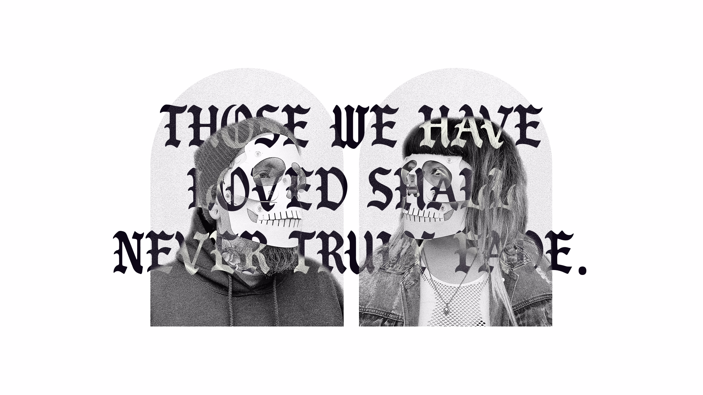 Black-and-white collage with the phrase Those we have loved shall never truly die