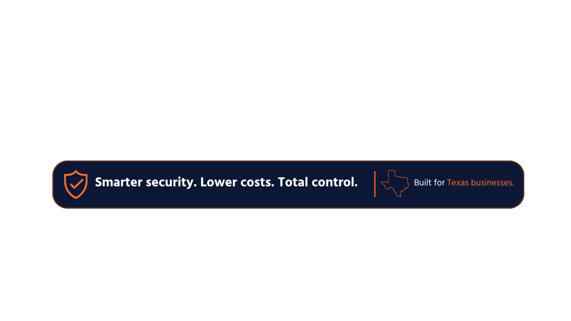 Banner with shield icon and text: Smarter security. Lower costs. Total control. Built for Texas businesses.