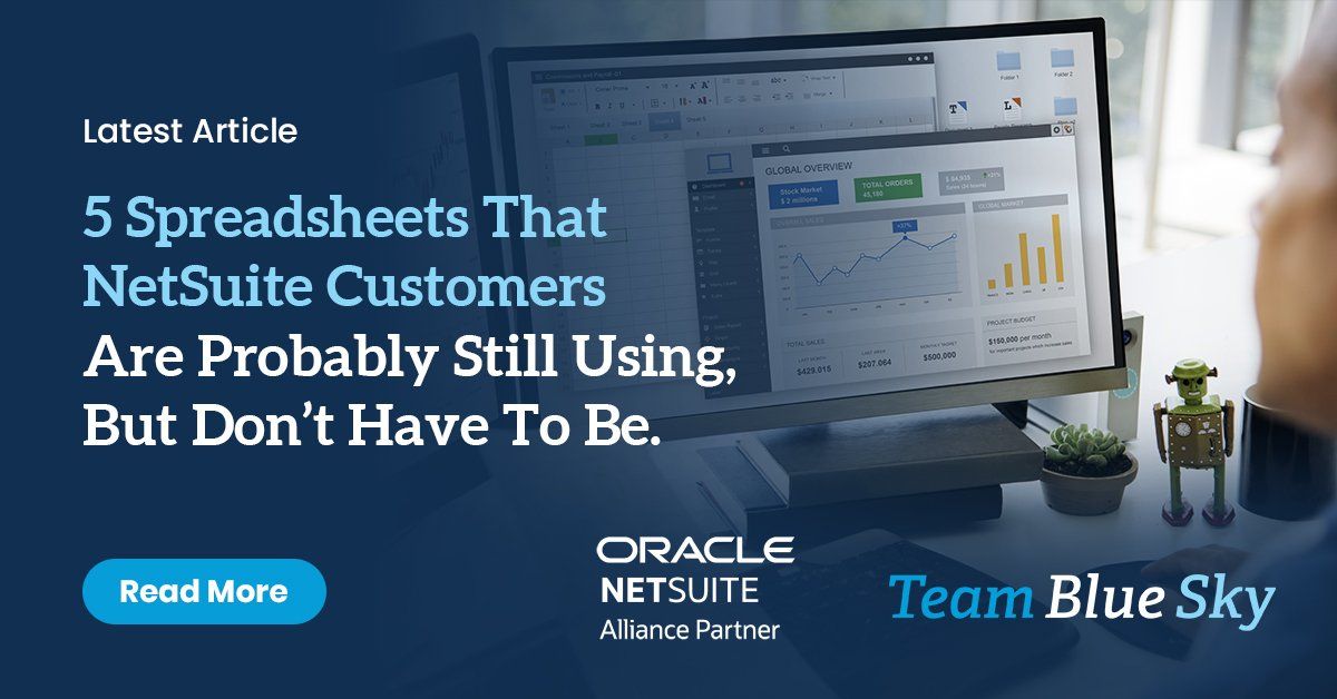 5 Spreadsheets That NetSuite Customers are Usually Still Using (But Don't Have To Be)