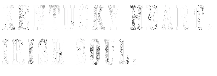 White distressed text on black background reading 'KENTUCKY HEART. IRISH SOUL.'