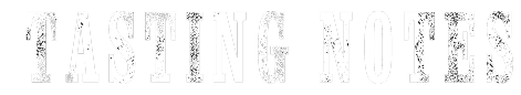 Text in a bold, textured font reading 'TASTING NOTES'.