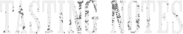 Text reading 'TASTING NOTES' in large, bold, distressed capital letters on a black background.