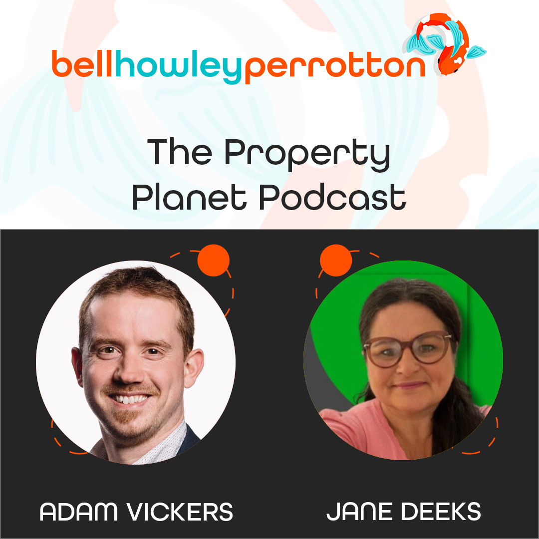 Bell Howley Perrotton Property Planet Podcast featuring Adam Vickers and Jane Deeks.