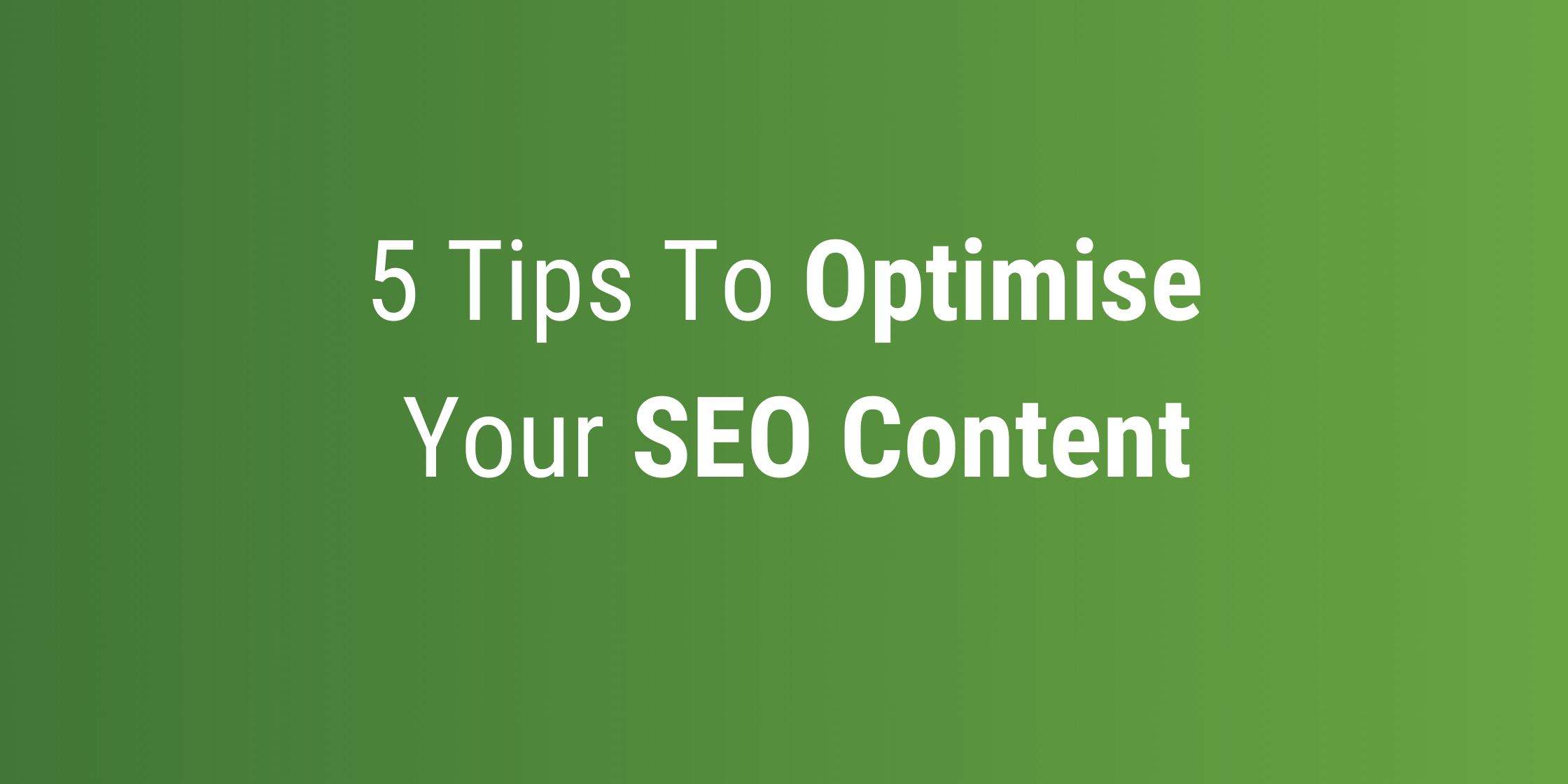 SEO content writing: 5 tips to optimise your SEO content