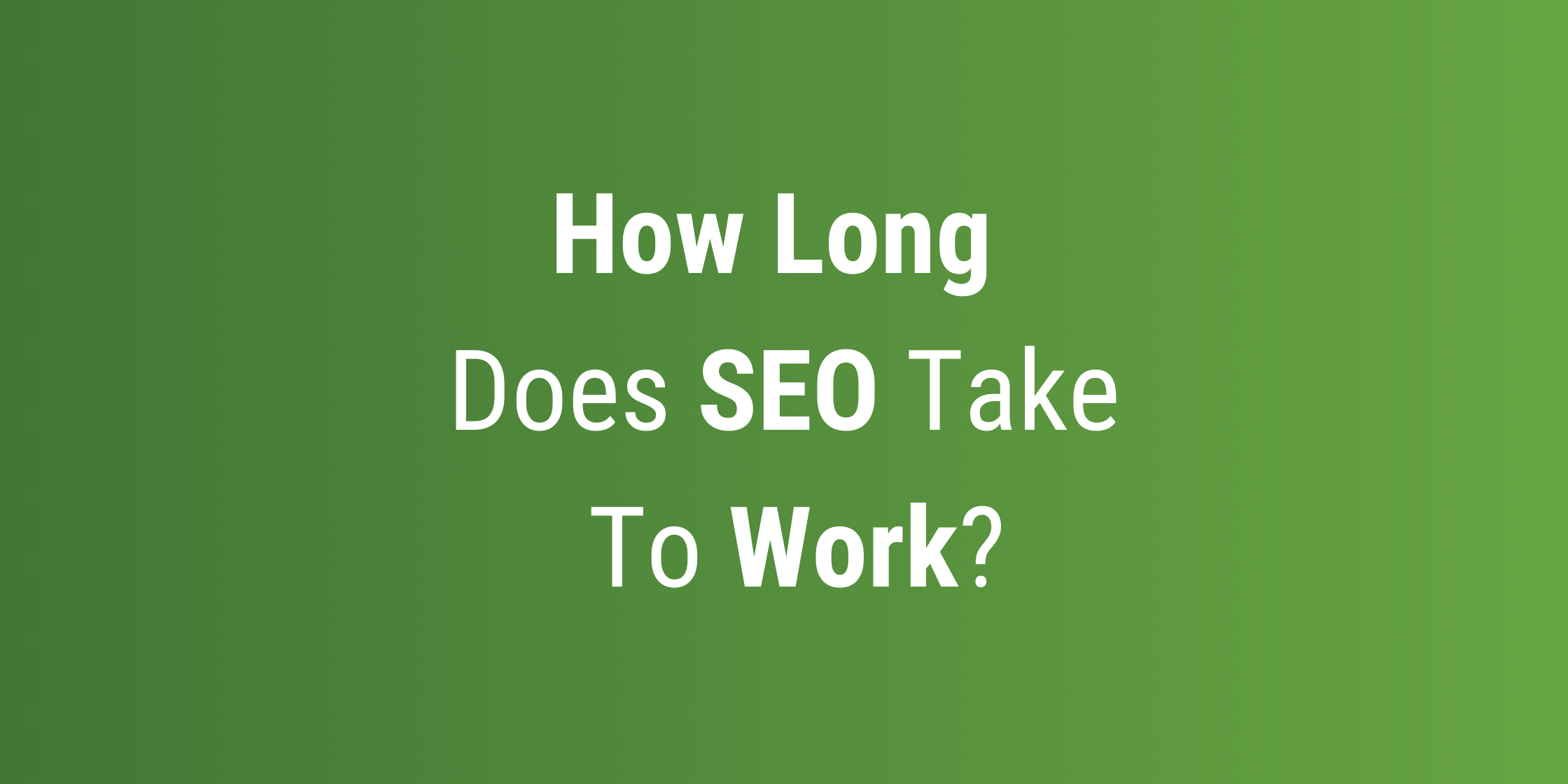 How long does SEO take to work?