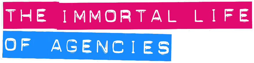 Text reading 'THE IMMORTAL LIFE OF AGENCIES' with the words 'THE IMMORTAL LIFE' in white on pink rectangular blocks and 'OF AGENCIES' in white on blue rectangular blocks.