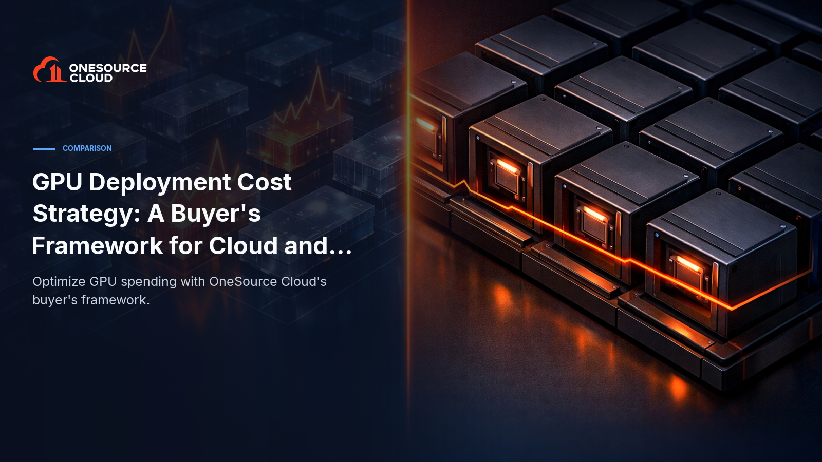 GPU Deployment Cost Strategy: A Buyer's Framework for Cloud and Edge