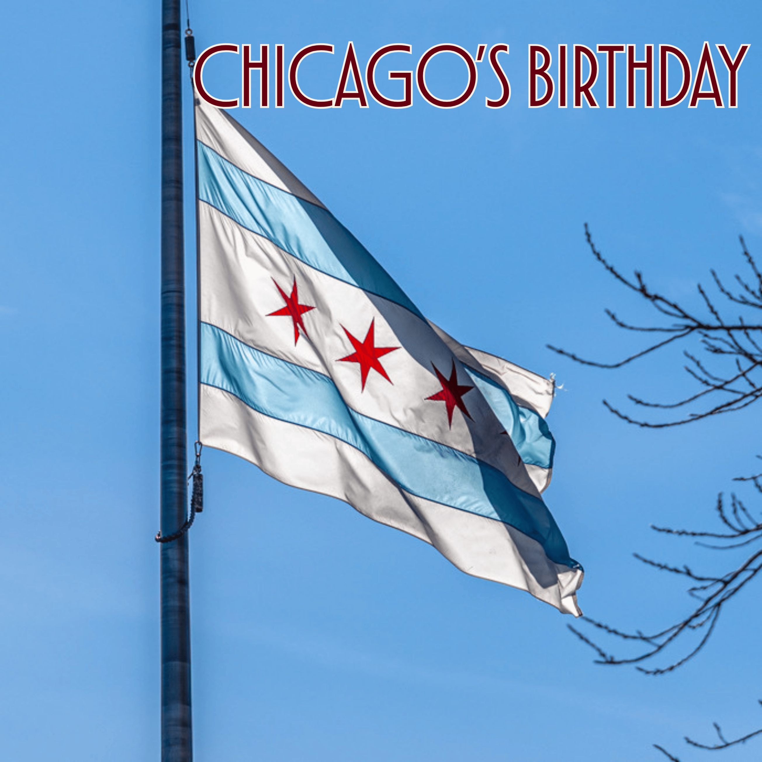 chicago flag against a blue sky with the text 'chicago's birthday' in the top right corner 