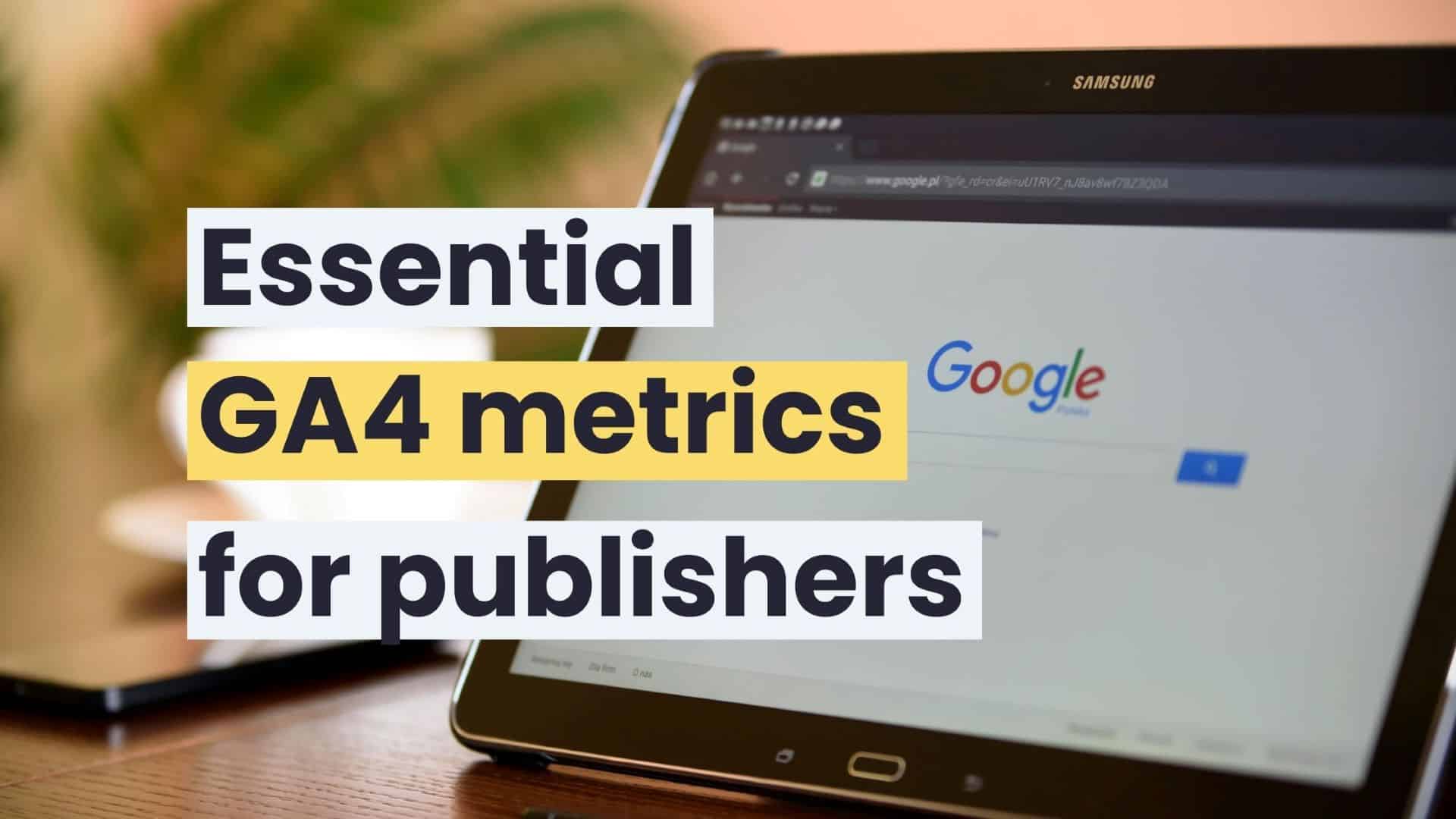 How to Find Essential GA4 Metrics for Publishers