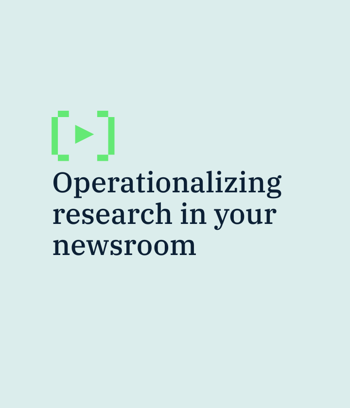 Tactics for operationalizing research in your newsroom