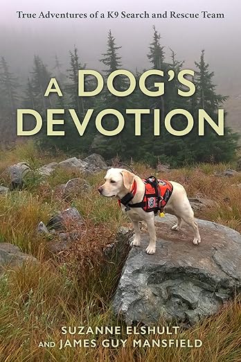 A Dog's Devotion: True Adventures of a K9 Search and Rescue Team