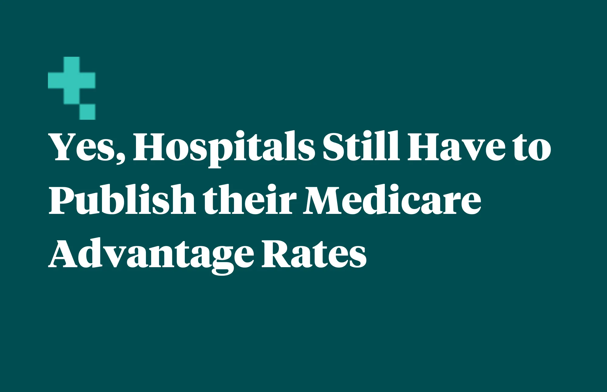 Yes, hospitals still have to publish their Medicare Advantage rates