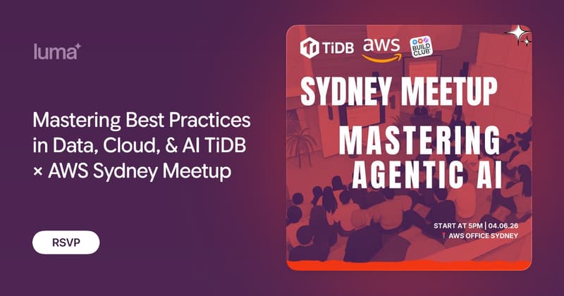 Build Club, AWS and TiDB: Mastering Best Practices in Data: Cloud, & AI TiDB × AWS Sydney Meetup