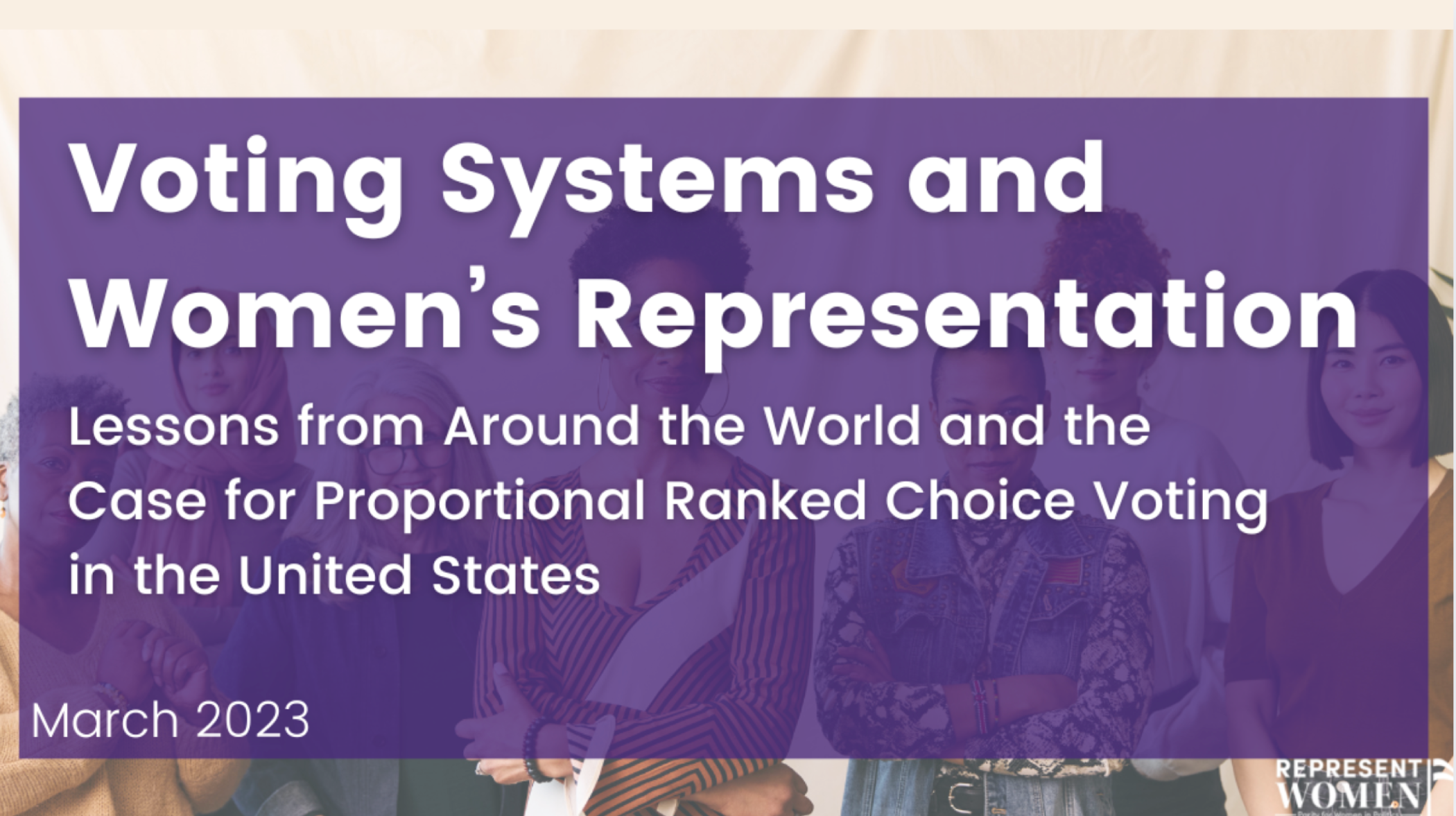 Cover image for RepresentWomen's March 2023 report titled 'Voting Systems and Women's Representation: Lessons from Around the World and the Case for Proportional Ranked Choice Voting in the United States,' featuring a diverse group of women behind a purple