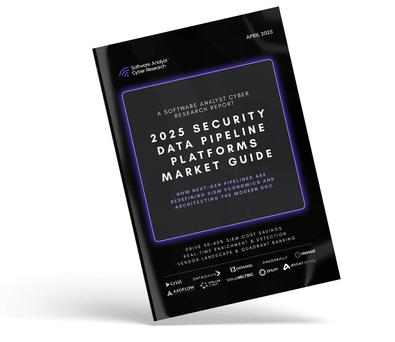 Cover of a report titled '2025 Security Data Pipeline Platforms Market Guide' by Software Analyst Cyber Research, dated April 2025, featuring company logos at the bottom and a purple glowing border around the title.