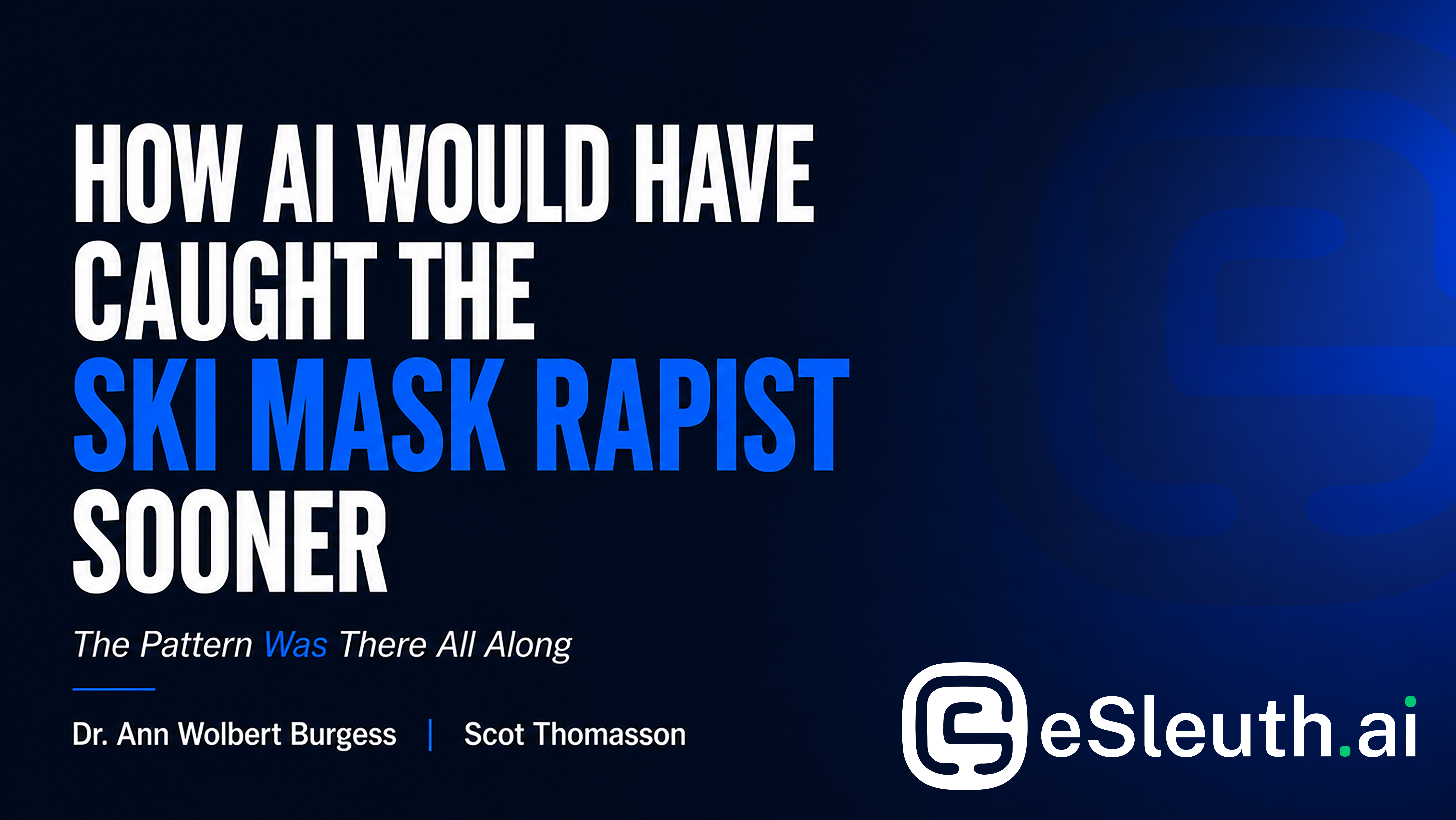 When the Pattern Was There All Along: How AI Would Have Caught the Ski Mask Rapist Sooner