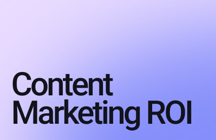 Content Marketing ROI: How to Measure & Improve Returns