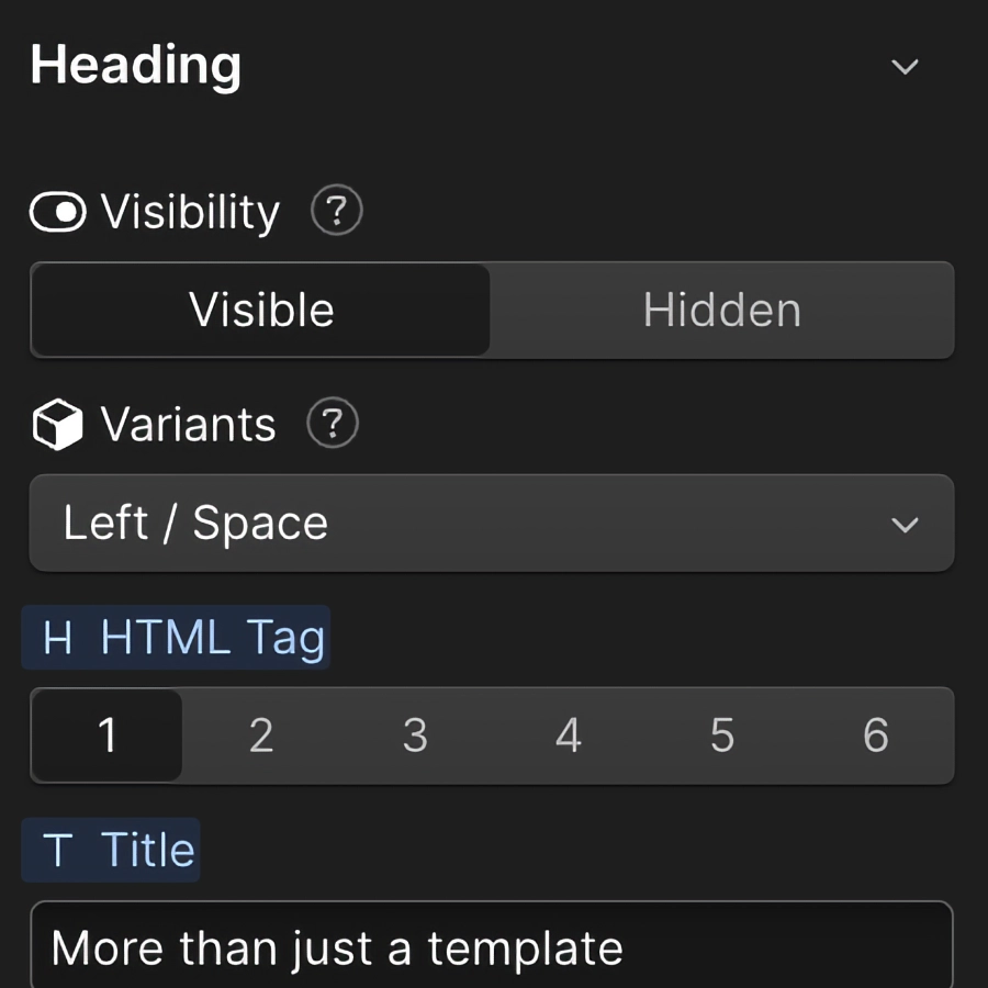 Interface showing heading settings with visibility toggle set to Visible, variants dropdown set to Left / Space, HTML tag options numbered 1 to 6 with 1 selected, and title text input containing 'More than just a template'.