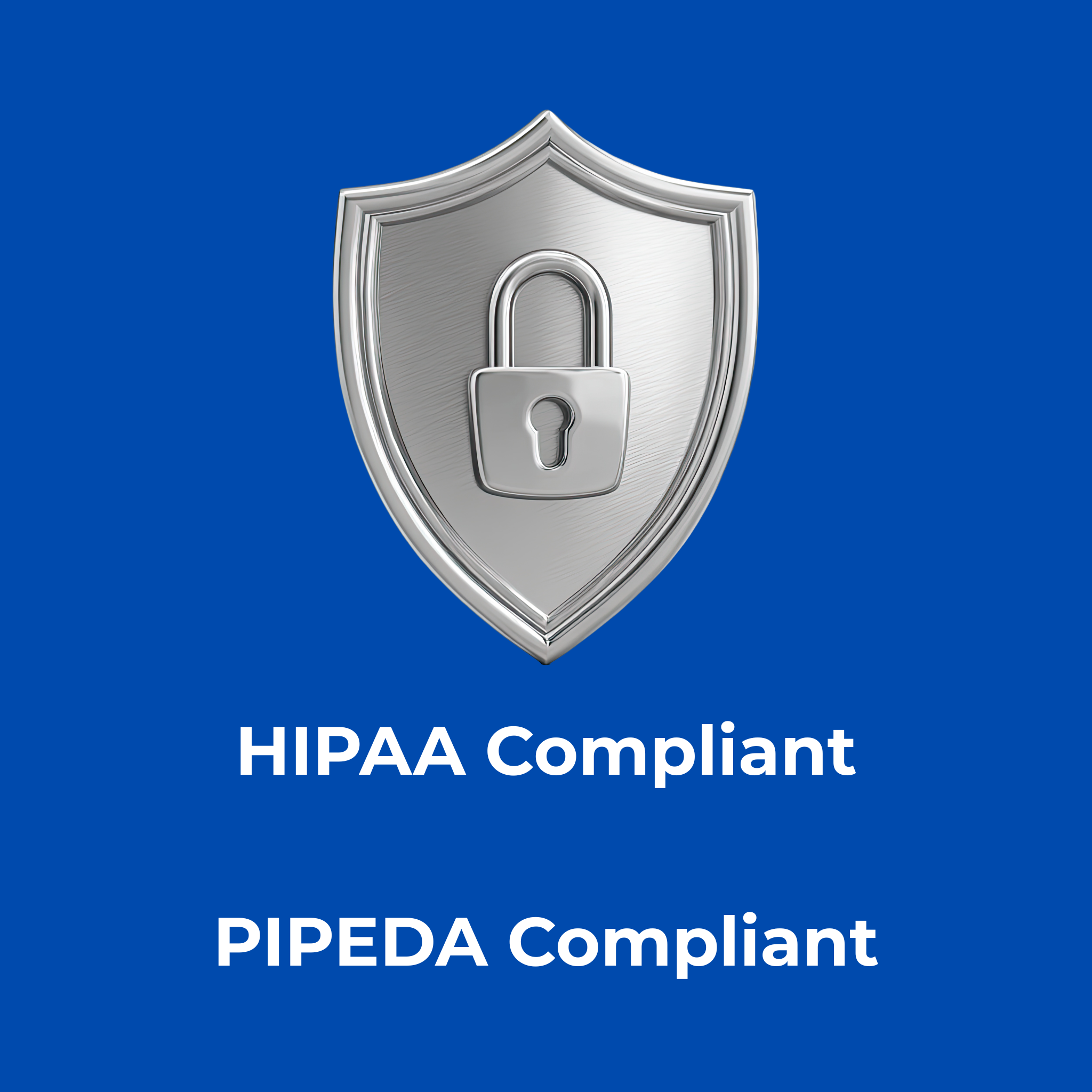 Silver shield with a padlock symbol in the center on a blue background above the text 'HIPAA Compliant' and 'PIPEDA Compliant'.