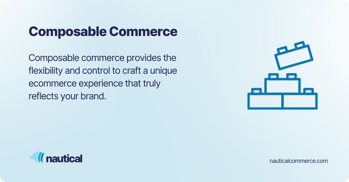 Composable commerce definition- composable commerce provides the flexibility and control to craft a unique ecommerce experience that truly reflects your brand 