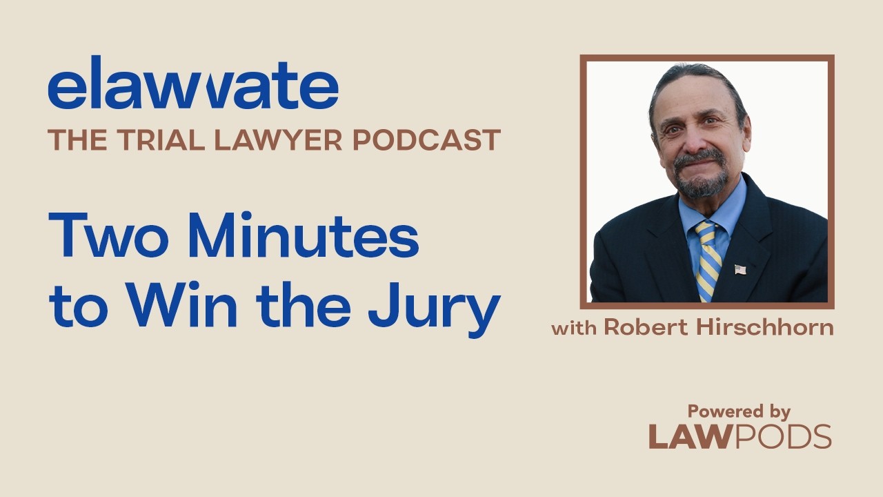 Elawvate Trial Lawyer Podcast: Two Minutes to Win the Jury