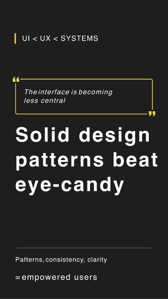 Text emphasizing that solid design patterns beat eye-candy, highlighting the shift from UI to UX to systems and the importance of patterns, consistency, and clarity for empowered users.