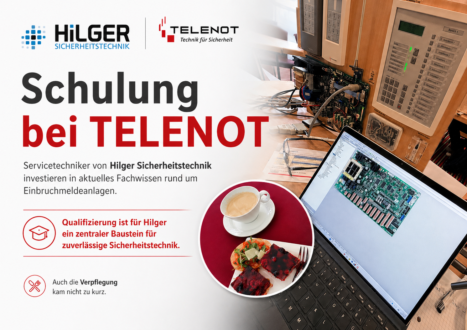 Das Bild zeigt eine grafisch aufbereitete Darstellung einer Fachschulung bei TELENOT. Im linken Bereich befinden sich die Logos von Hilger Sicherheitstechnik und TELENOT sowie der Schriftzug „Schulung bei TELENOT“. Darunter wird auf die Weiterbildung von Servicetechnikern im Bereich Einbruchmeldeanlagen hingewiesen. Zusätzlich werden Qualifizierung und Fachwissen als wichtige Bestandteile zuverlässiger Sicherheitstechnik hervorgehoben. Im rechten Bildbereich ist ein Arbeitsplatz während der Schulung zu sehen. Zu erkennen sind eine geöffnete TELENOT-Einbruchmelderzentrale mit elektronischen Baugruppen, Bedienelementen und Verkabelungen sowie ein Laptop, auf dessen Bildschirm eine technische Darstellung einer Leiterplatte angezeigt wird. Im Vordergrund stehen eine Kaffeetasse und ein kleiner Imbiss, die auf die Verpflegung während der Schulung hinweisen. Die Darstellung vermittelt einen praxisnahen Eindruck einer technischen Weiterbildung im Bereich moderner Sicherheitstechnik.