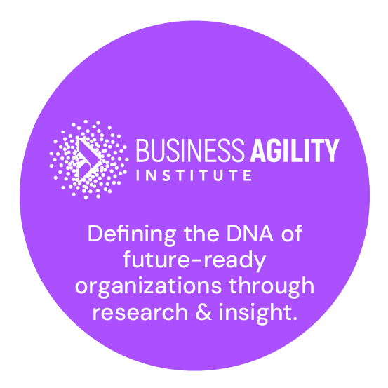 Business Agility Institute: Defining the DNA of future-ready organizations through research and insight