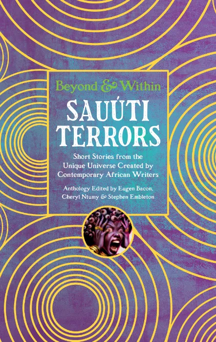 Book cover for 'Beyond & Within Sauûti Terrors' featuring short stories from contemporary African writers, with a screaming face illustration and concentric yellow circles on a purple background.