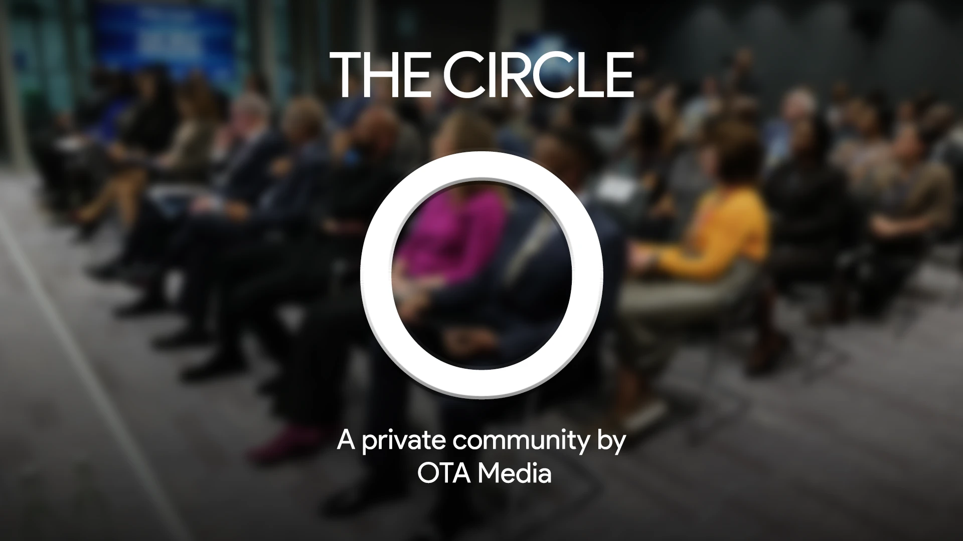 Blurry audience sitting in chairs in a conference room with text 'THE CIRCLE' and 'A private community by OTA Media' surrounding a white circular graphic.