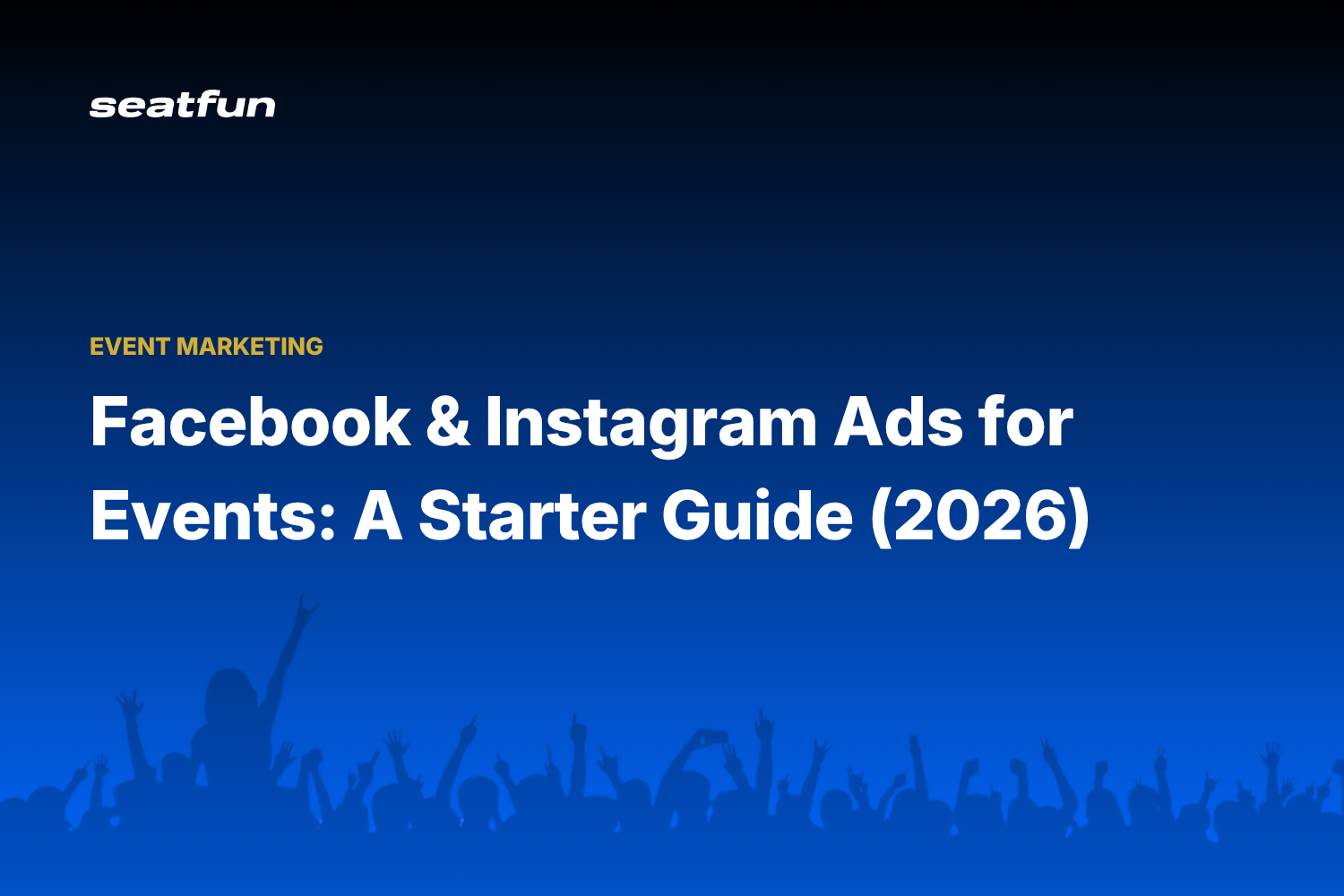 Facebook and Instagram Ads for Events: A Starter Guide